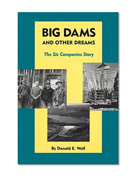 Big Dams and Other Dreams: The Six Companies Story