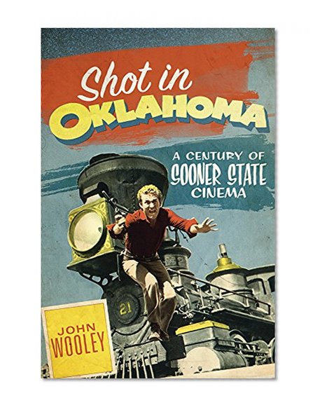 Shot in Oklahoma: A Century of Sooner State Cinema (Stories and Storytellers Series)