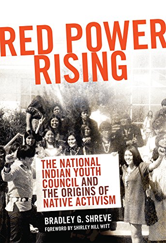 Red Power Rising: The National Indian Youth Council and the Origins of Native Activism (New Directions in Native American Studies series)