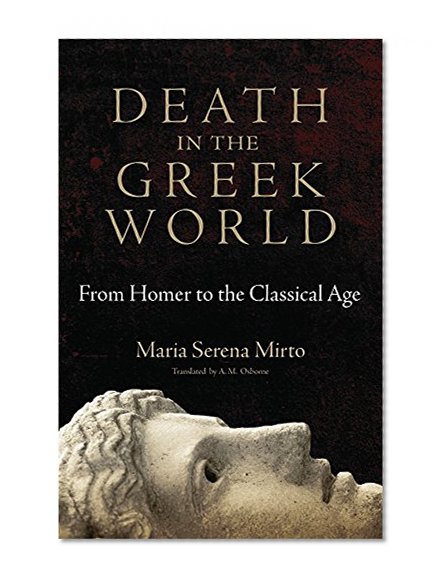 Death in the Greek World: From Homer to the Classical Age (Oklahoma Series in Classical Culture Series)