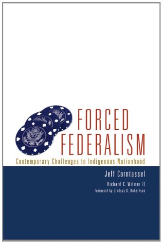 Forced Federalism: Contemporary Challenges to Indigenous Nationhood (American Indian Law and Policy Series)