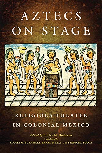 Aztecs on Stage: Religious Theater in Colonial Mexico