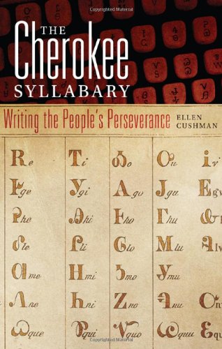 The Cherokee Syllabary: Writing the People's Perseverance (American Indian Literature and Critical Studies Series)