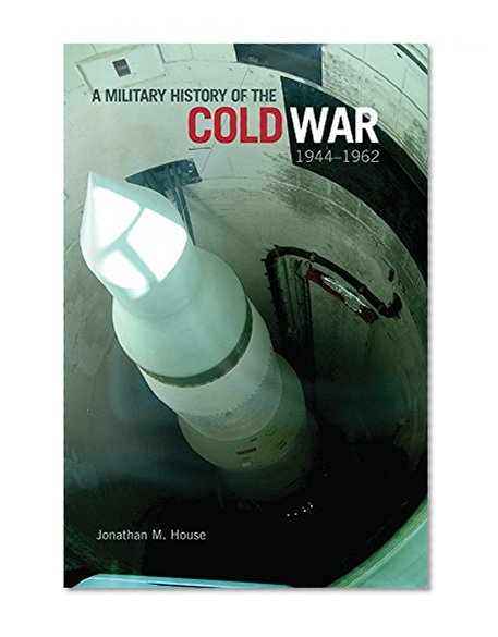 A Military History of the Cold War, 1944â€“1962 (Campaigns and Commanders Series)