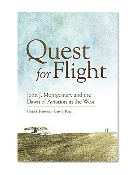 Quest for Flight: John J. Montgomery and the Dawn of Aviation in the West