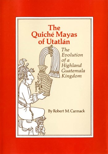 The Quiche Mayas of Utatlan: The Evolution of a Highland Guatemala Kingdom (Civilization of the American Indian Series)