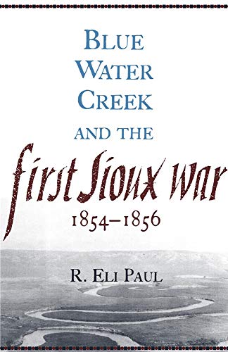 Blue Water Creek and the First Sioux War, 1854â€“1856 (Volume 6) (Campaigns and Commanders Series)