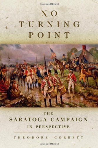 No Turning Point: The Saratoga Campaign in Perspective (Campaigns and Commanders Series)
