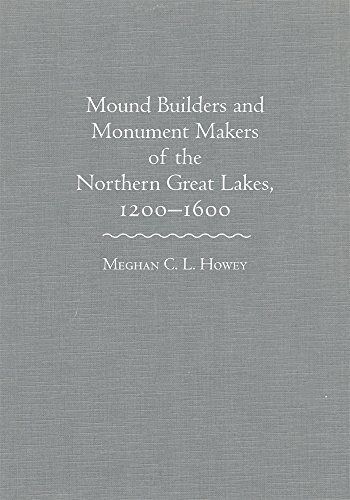 Mound Builders and Monument Makers of the Northern Great Lakes, 1200â€“1600