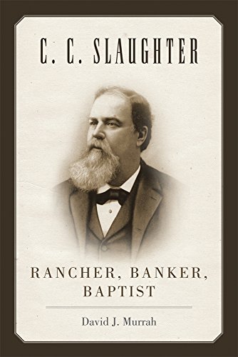 C.C. Slaughter: Rancher, Banker, Baptist (M. K. Brown Range Life Series)