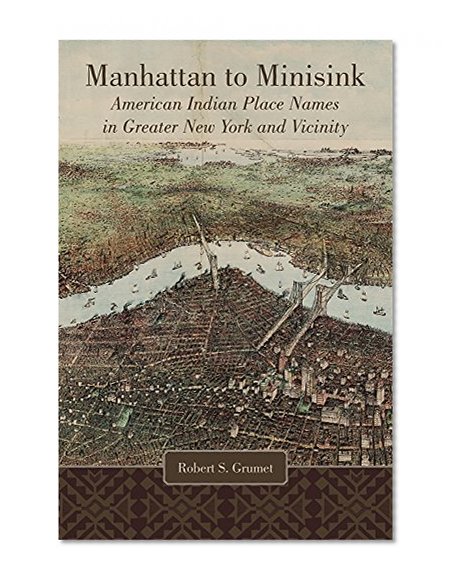 Manhattan to Minisink: American Indian Place Names of Greater New York and Vicinity