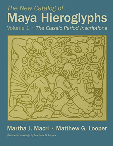 The New Catalog of Maya Hieroglyphs, Volume One: The Classic Period Inscriptions (Volume 247) (The Civilization of the American Indian Series)