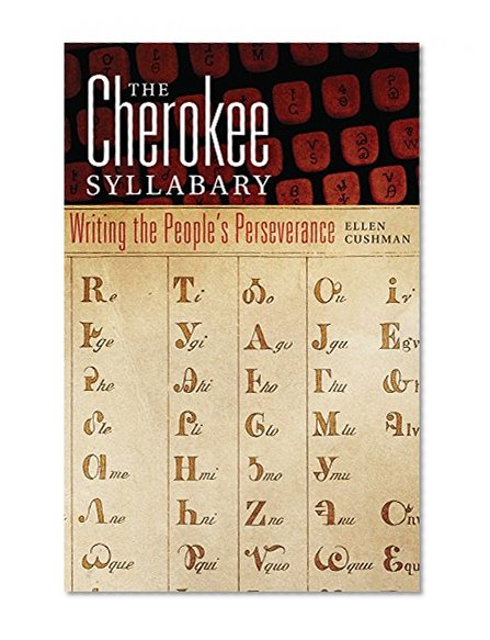 Book Cover The Cherokee Syllabary: Writing the People's Perseverance (American Indian Literature and Critical Studies Series)