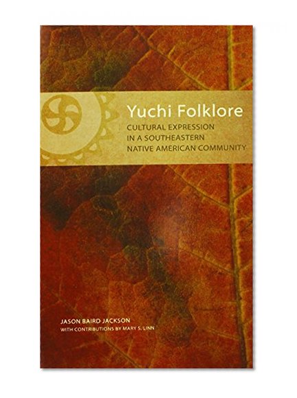 Yuchi Folklore: Cultural Expression in a Southeastern Native American Community (The Civilization of the American Indian Series)