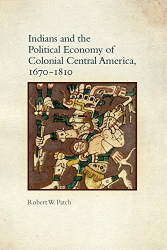 Indians and the Political Economy of Colonial Central America, 1670â€“1810