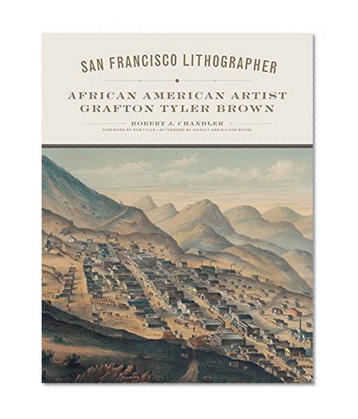 San Francisco Lithographer: African American Artist Grafton Tyler Brown (The Charles M. Russell Center Series on Art and Photography of the American West)