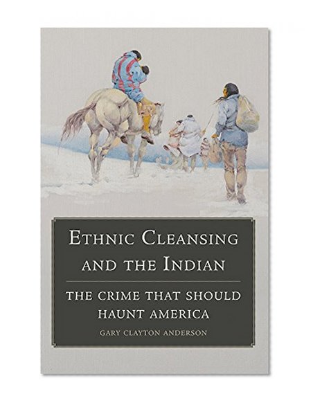 Ethnic Cleansing and the Indian: The Crime That Should Haunt America