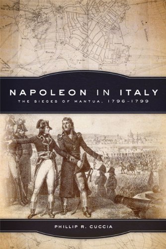 Napoleon in Italy: The Sieges of Mantua, 1796â€“1799 (Campaigns and Commanders Series)
