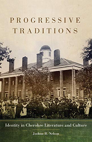 Progressive Traditions: Identity in Cherokee Literature and Culture (American Indian Literature and Critical Studies Series)