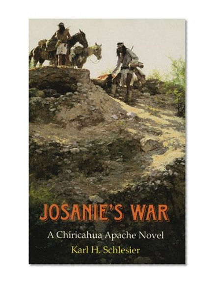 Josanie's War: A Chiricahua Apache Novel (The Civilization of the American Indian Series)