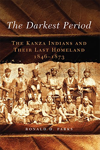 The Darkest Period: The Kanza Indians and Their Last Homeland, 1846–1873 (The Civilization of the American Indian Series)