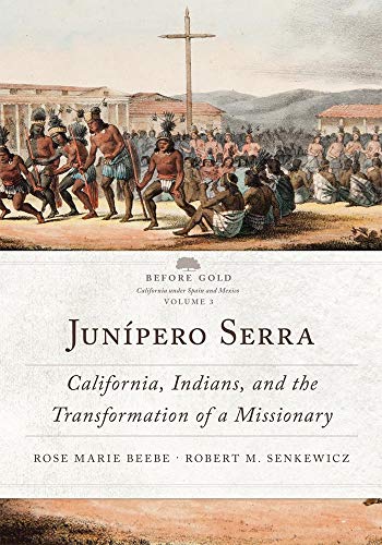 Book Cover JunÃ­pero Serra: California, Indians, and the Transformation of a Missionary (Volume 3) (Before Gold: California under Spain and Mexico Series)