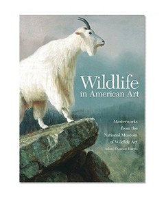 Wildlife in American Art: Masterworks from the National Museum of Wildlife Art