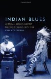 Indian Blues: American Indians and the Politics of Music, 1879-1934 (The New Directions in Native American Studies Series)