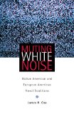Muting White Noise: Native American and European American Novel Traditions (Volume 51) (American Indian Literature and Critical Studies Series)