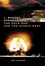 J. Robert Oppenheimer, The Cold War, and The Atomic West (The Oklahoma Western Biographies)