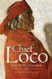 Chief Loco: Apache Peacemaker (Civilization of the American Indian Series)