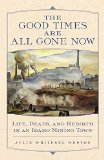 The Good Times Are All Gone Now: Life, Death, and Rebirth in an Idaho Mining Town
