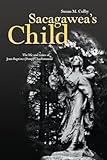 Sacagawea’s Child: The Life and Times of Jean-Baptiste (Pomp) Charbonneau