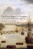 The Royal American Regiment: An Atlantic Microcosm, 1755-1772 (Campaigns and Commanders Series)
