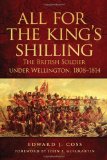 All for the King's Shilling: The British Soldier under Wellington, 1808-1814 (Campaigns and Commanders Series)