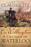 On Wellington: A Critique of Waterloo (Campaigns and Commanders)