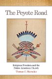 The Peyote Road: Religious Freedom and the Native American Church (Civilization of the American Indian Series)