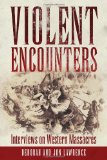 Violent Encounters: Interviews on Western Massacres