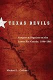 Texas Devils: Rangers and Regulars on the Lower Rio Grande, 1846â€“1861