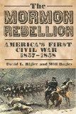 The Mormon Rebellion: America's First Civil War, 1857-1858