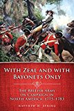 With Zeal and With Bayonets Only: The British Army on Campaign in North America, 1775-1783 (Campaigns and Commanders Series)