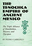 The Tenochca Empire of Ancient Mexico: The Triple Alliance of Tenochtitlan, Tetzcoco, and Tlacopan (The Civilization of the American Indian Series)