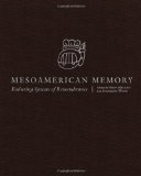 Mesoamerican Memory: Enduring Systems of Remembrance