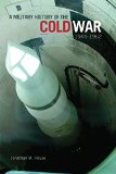 A Military History of the Cold War, 1944â€“1962 (Campaigns and Commanders Series)