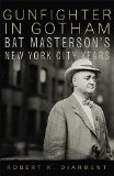 Gunfighter in Gotham: Bat Masterson's New York City Years
