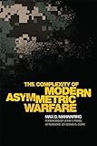 The Complexity of Modern Asymmetric Warfare (International and Security Affairs Series)