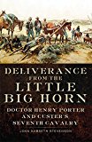 Deliverance from the Little Big Horn: Doctor Henry Porter and Custer's Seventh  Cavalry