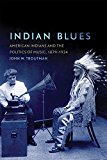 Indian Blues: American Indians and the Politics of Music, 1879â€“1934 (New Directions in Native American Studies series)