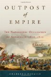 Outpost of Empire: The Napoleonic Occupation of Andalucia, 1810-1812 (Campaigns and Commanders Series)