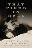 "That Fiend in Hell": Soapy Smith in Legend